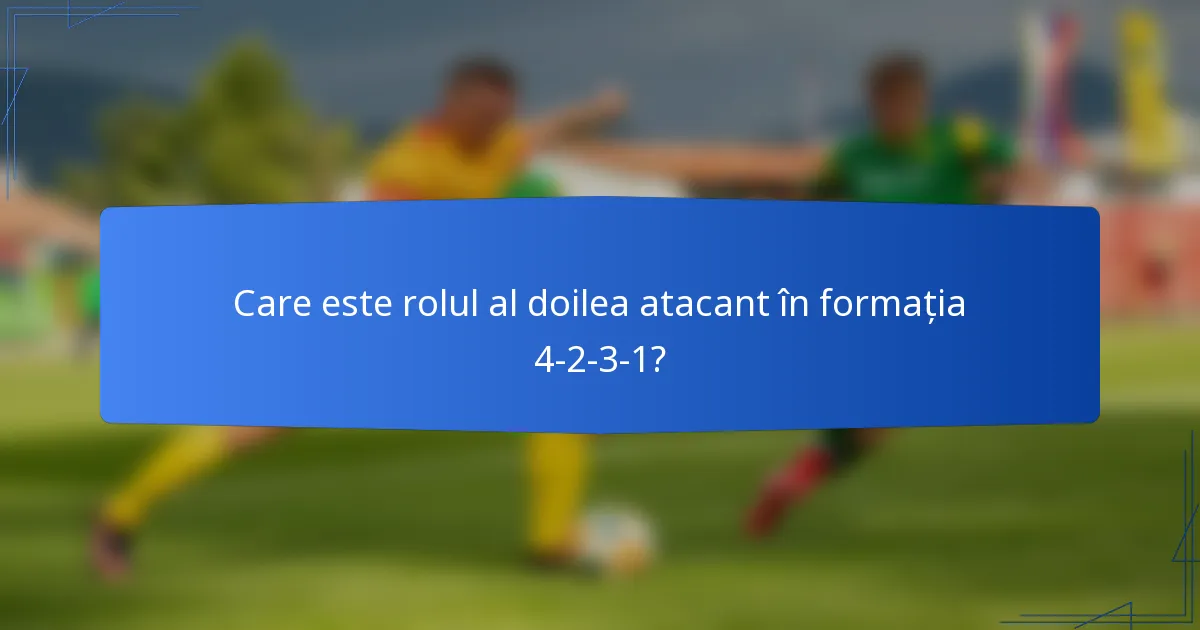 Care este rolul al doilea atacant în formația 4-2-3-1?