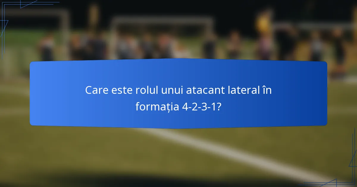 Care este rolul unui atacant lateral în formația 4-2-3-1?