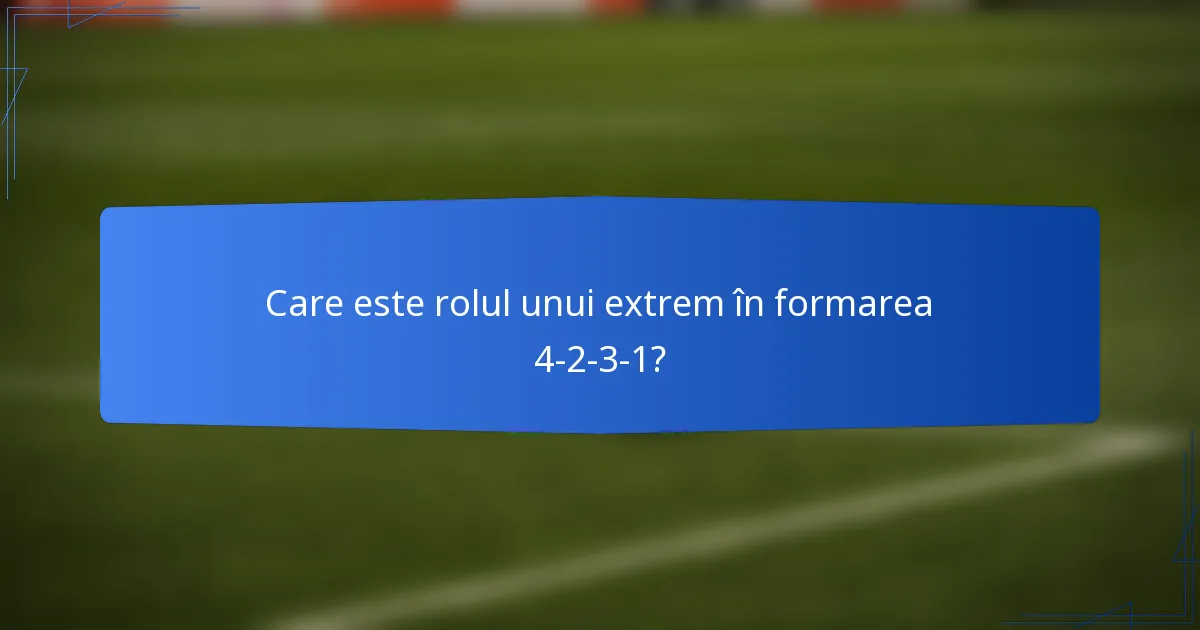 Care este rolul unui extrem în formarea 4-2-3-1?