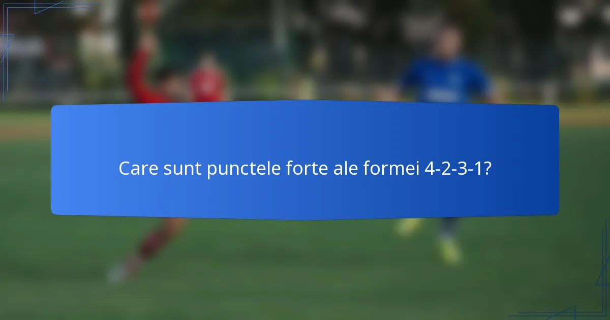 Care sunt punctele forte ale formei 4-2-3-1?
