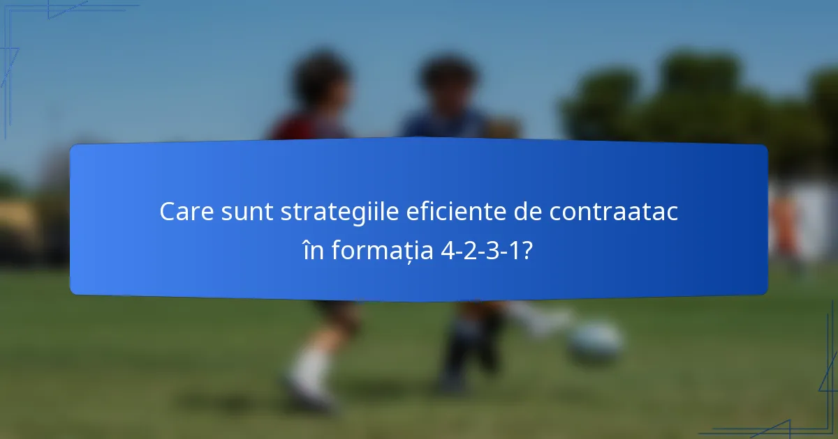 Care sunt strategiile eficiente de contraatac în formația 4-2-3-1?