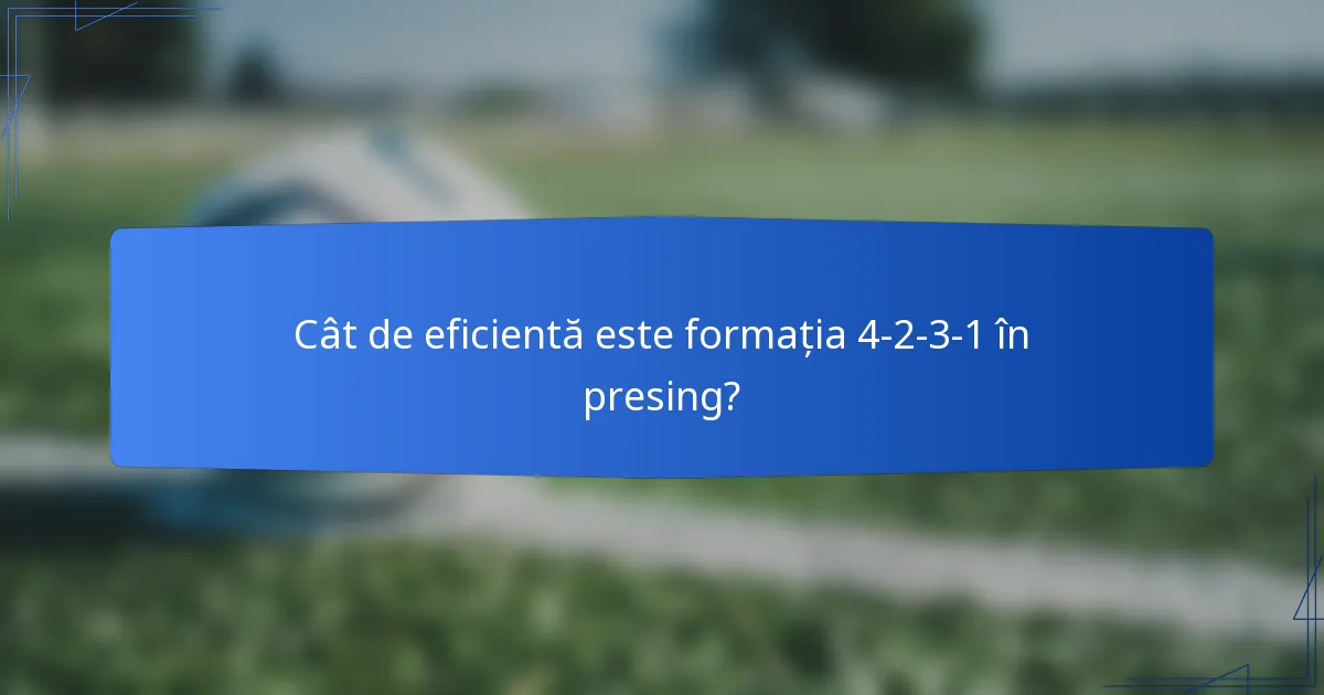 Cât de eficientă este formația 4-2-3-1 în presing?