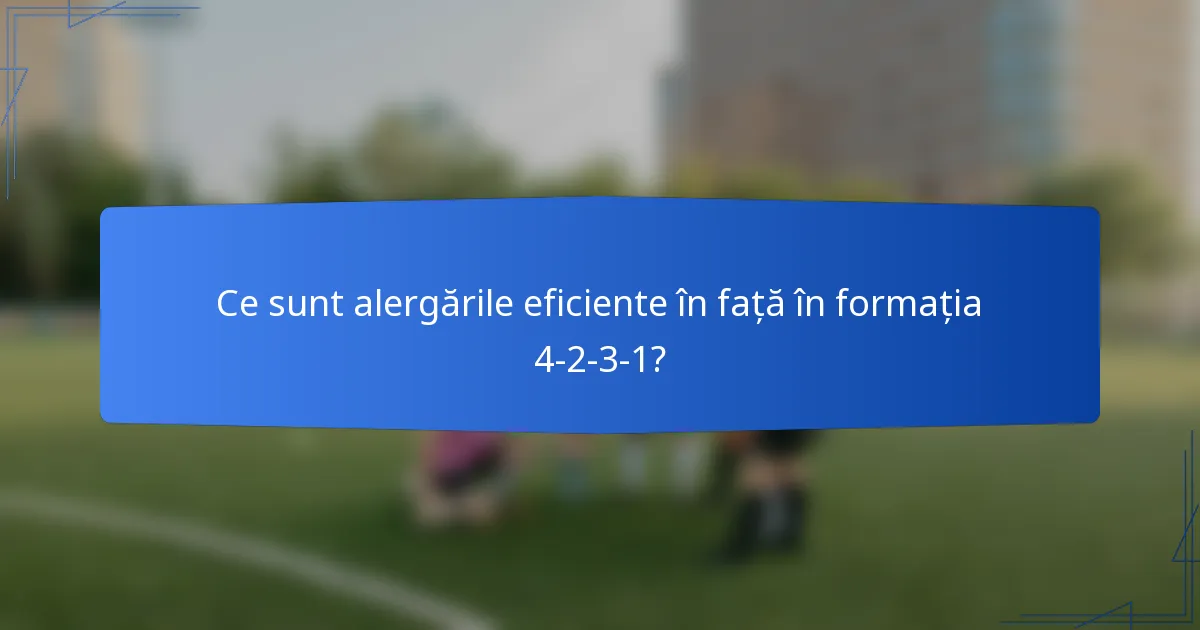 Ce sunt alergările eficiente în față în formația 4-2-3-1?