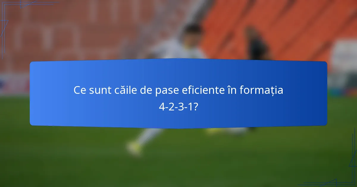 Ce sunt căile de pase eficiente în formația 4-2-3-1?