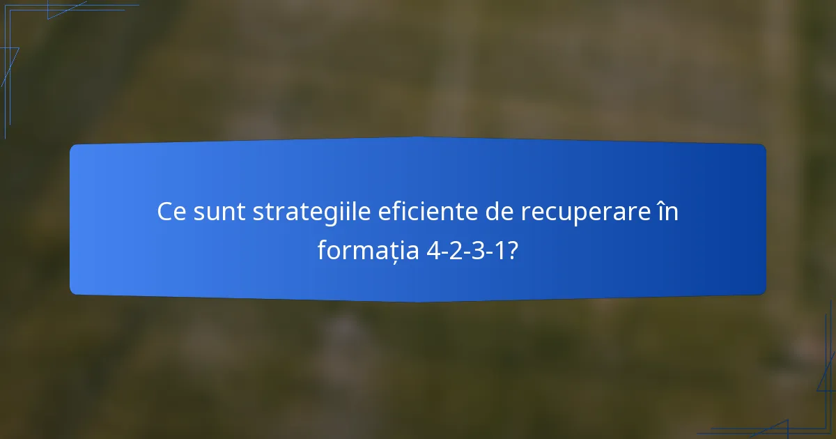 Ce sunt strategiile eficiente de recuperare în formația 4-2-3-1?