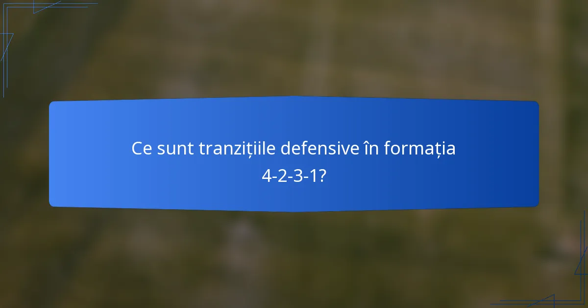 Ce sunt tranzițiile defensive în formația 4-2-3-1?