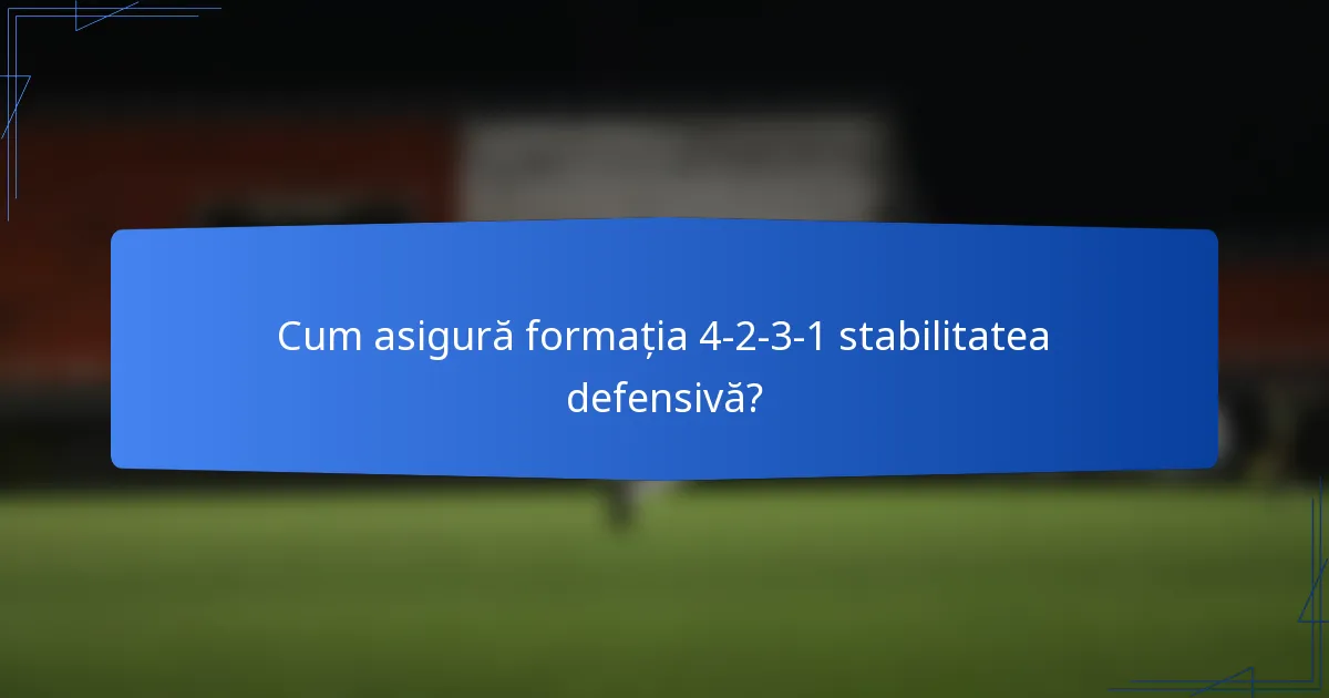 Cum asigură formația 4-2-3-1 stabilitatea defensivă?
