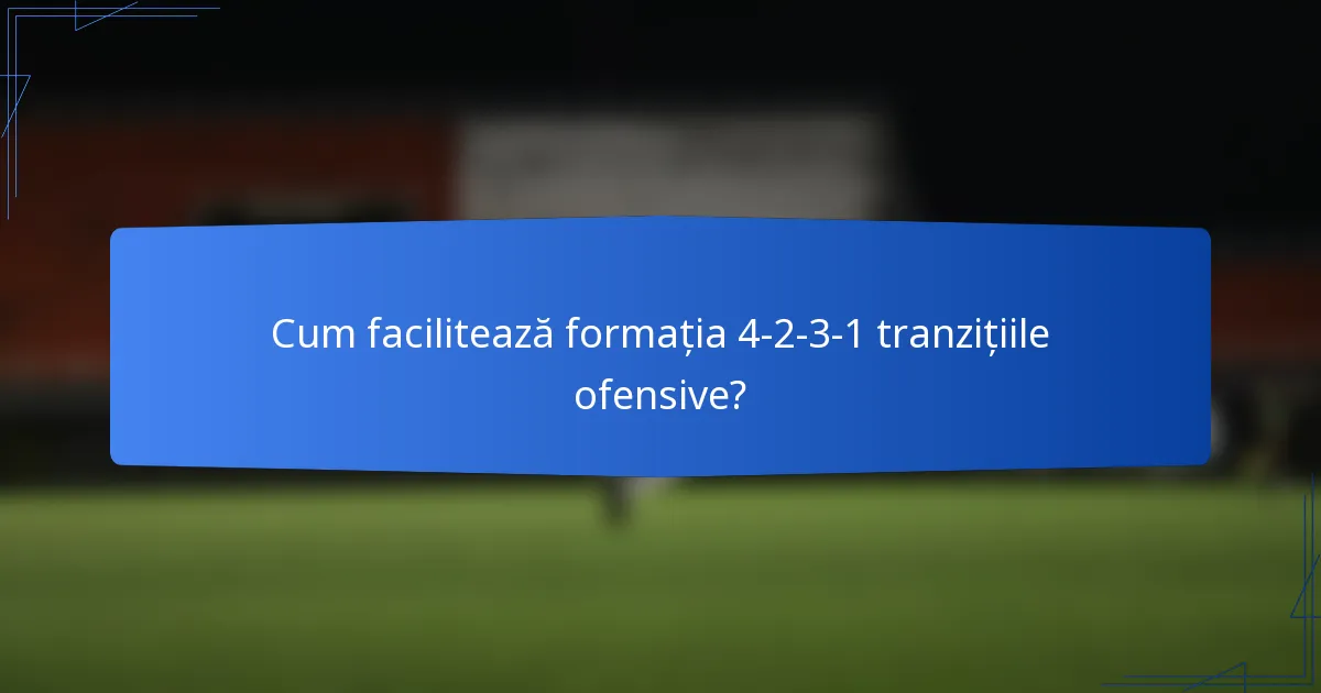 Cum facilitează formația 4-2-3-1 tranzițiile ofensive?