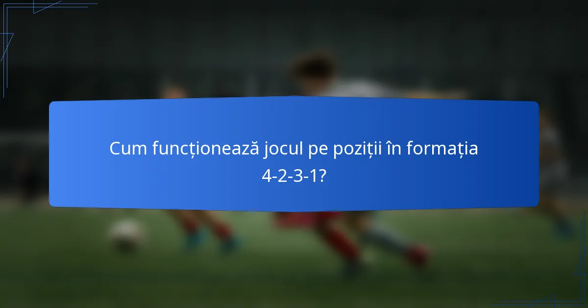 Cum funcționează jocul pe poziții în formația 4-2-3-1?