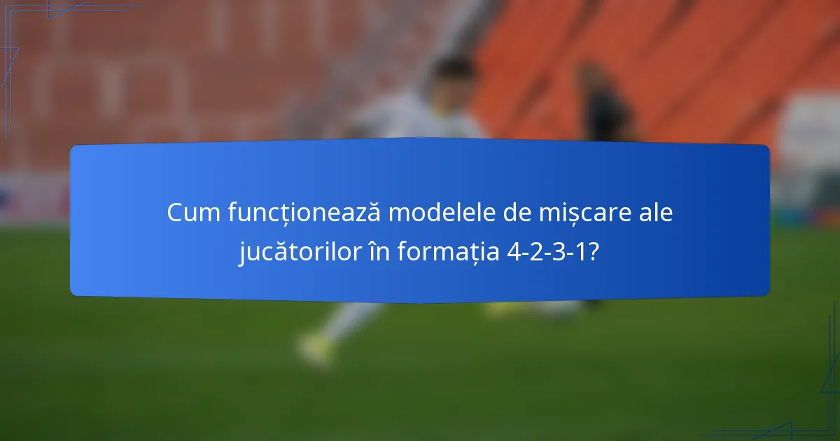 Cum funcționează modelele de mișcare ale jucătorilor în formația 4-2-3-1?