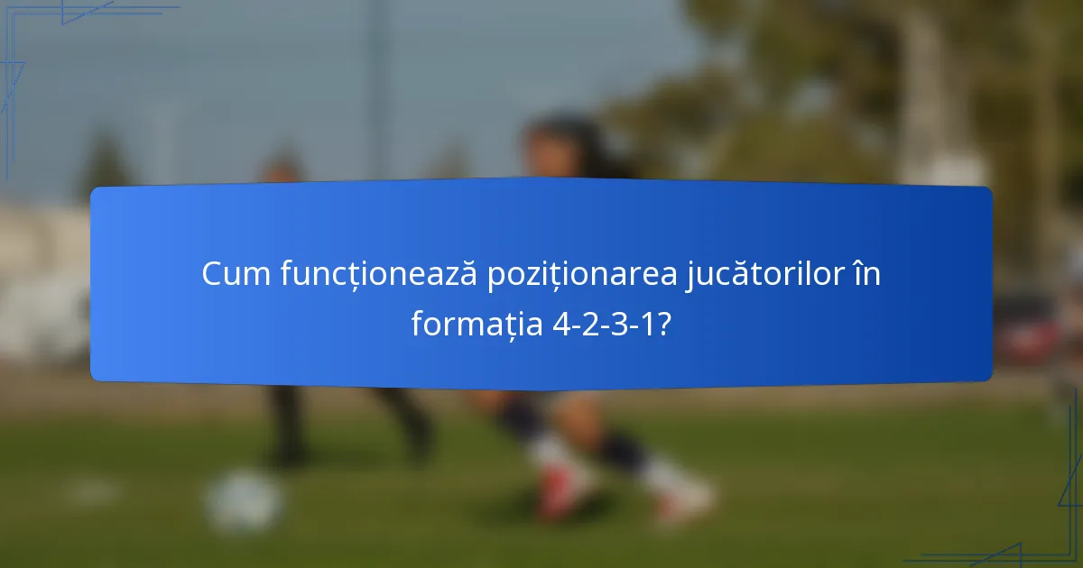 Cum funcționează poziționarea jucătorilor în formația 4-2-3-1?