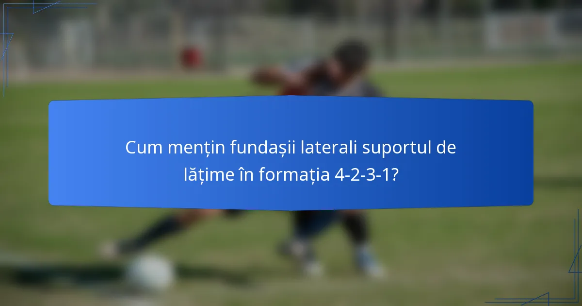 Cum mențin fundașii laterali suportul de lățime în formația 4-2-3-1?
