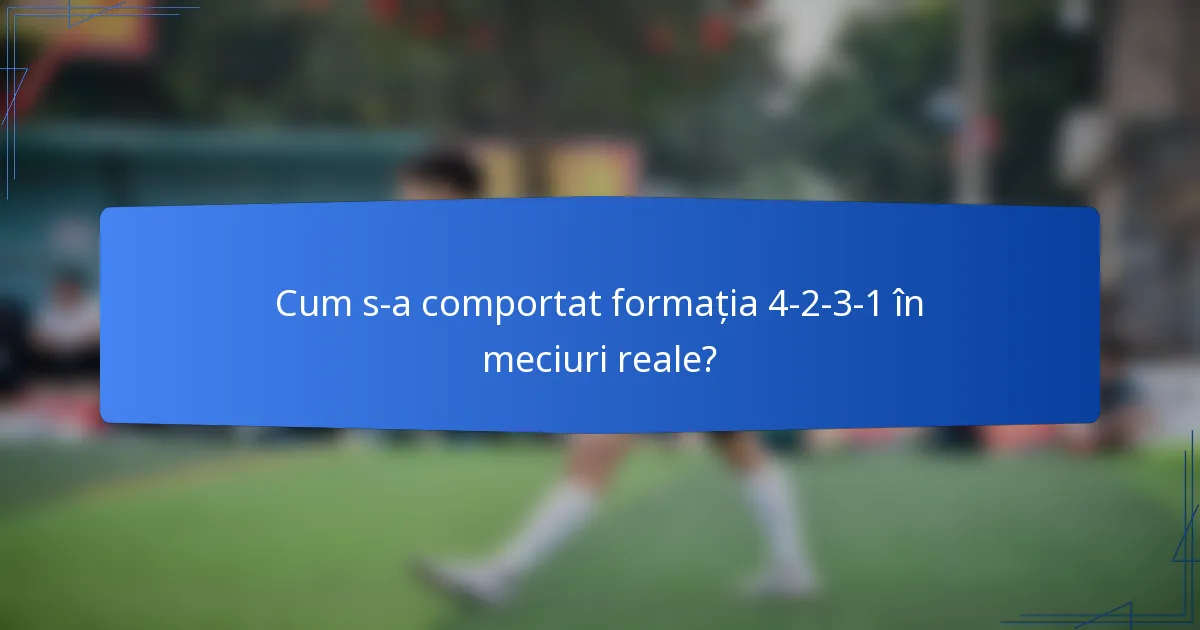 Cum s-a comportat formația 4-2-3-1 în meciuri reale?