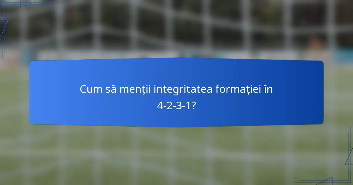Cum să menții integritatea formației în 4-2-3-1?