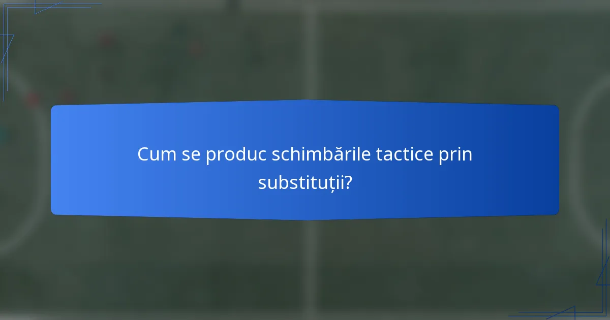 Cum se produc schimbările tactice prin substituții?